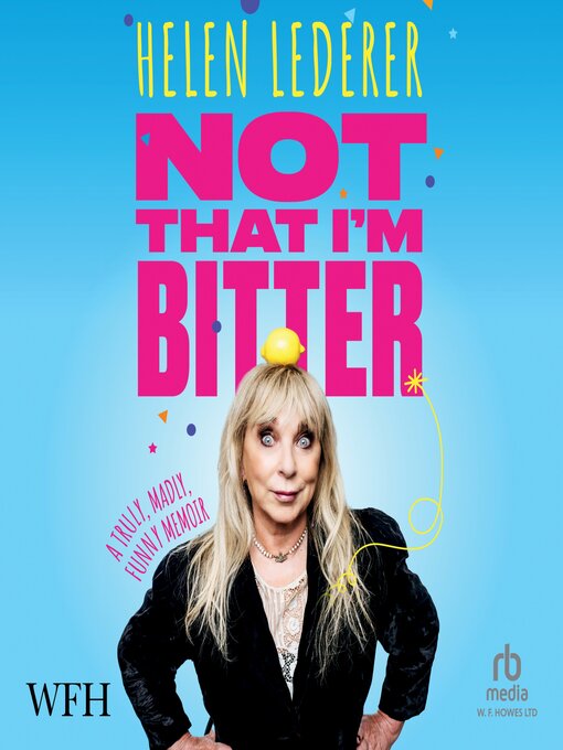Title details for Not That I'm Bitter by Helen Lederer - Available